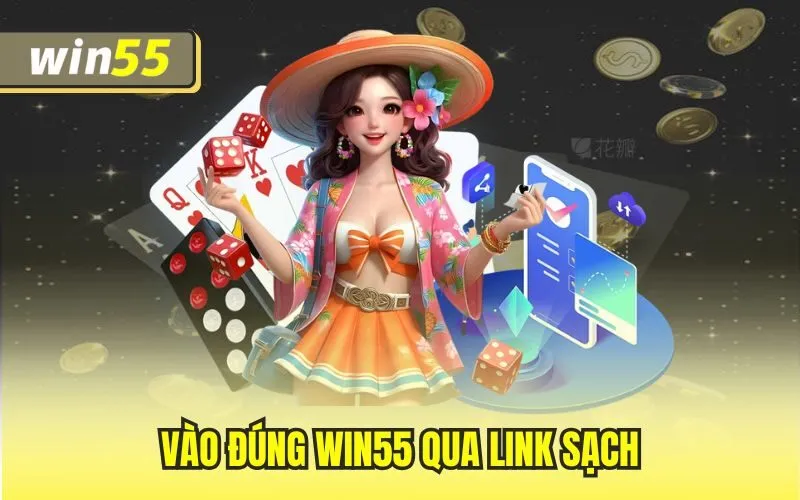 Vào đúng Win55 qua link sạch