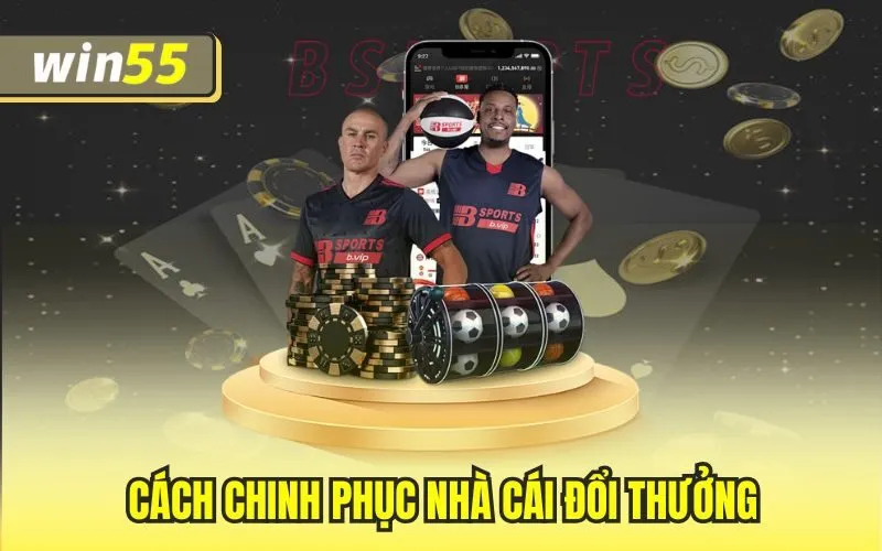 Cách chinh phục nhà cái đổi thưởng