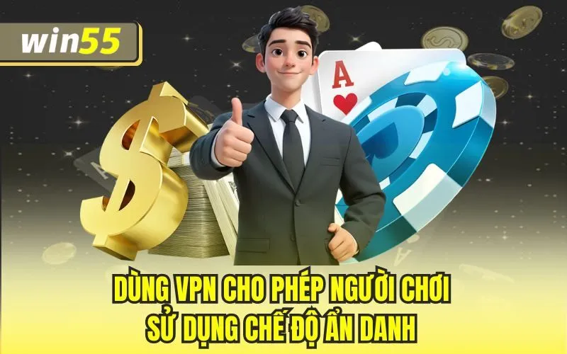 Dùng VPN cho phép người chơi sử dụng chế độ ẩn danh